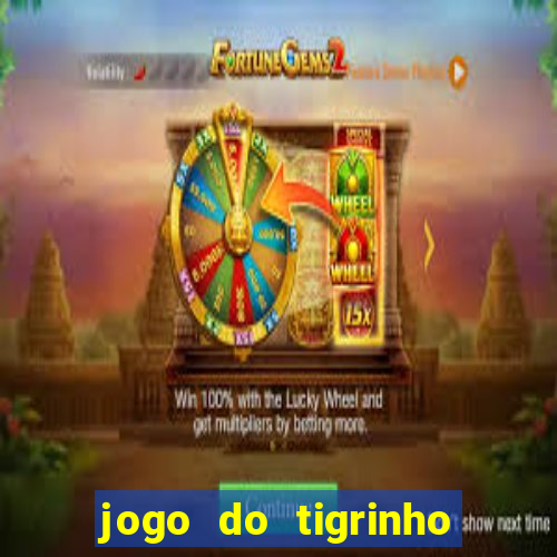 jogo do tigrinho ganha dinheiro de verdade